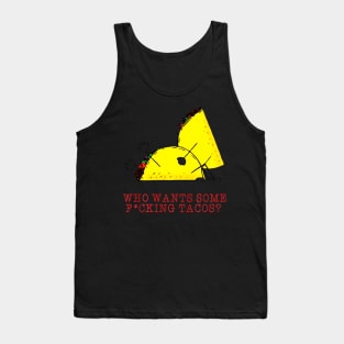 Who Wants Some Fucking Tacos Tank Top